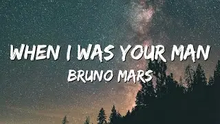 Bruno Mars - When I Was Your Man (Lyrics)