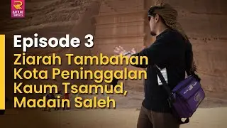 Ep 3. Ziarah Tambahan Kota Peninggalan Kaum Tsamud, Madain Saleh | Rindu Haraiman | Umrah Rayhar