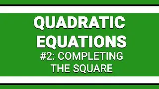 Quadratic Equations: #2 Completing the Square