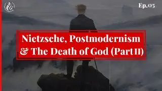 Nietzsche, Postmodernism & The Death of God - Well rounded Fool | Ep. 05 (Part II)