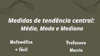 Medidas de tendência central: Media, Moda e Mediana✔️Matemática mais fácil - Professora Marcia