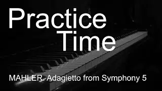 Mahler - Adagietto from Symphony 5, for the left hand, Day 1
