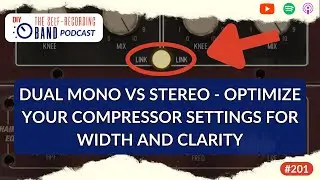 Dual Mono VS Stereo - Optimize Your Compressor Settings For Width And Clarity In Your Mixes