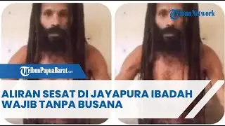 ALIRAN SESAT DI JAYAPURA IBADAH WAJIB TANPA BUSANA