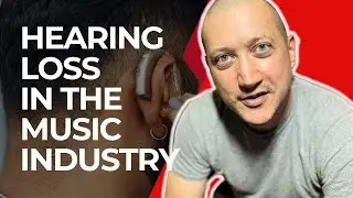Hearing Loss in the Music Industry: Music Took My Hearing