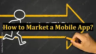 How to Market a Mobile App?