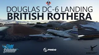 MSFS | PMDG DC-6 Landing into British Rothera, Antarctica [New Aerosoft Scenery!]