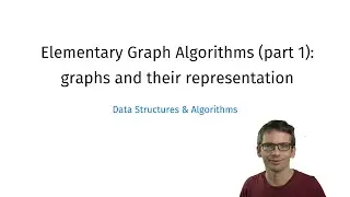 Graphs and Graph Representation (Elementary Graph Algorithms, part 1)