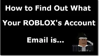 How to Find Out What Your ROBLOX's Account Email is... [PATCHED]