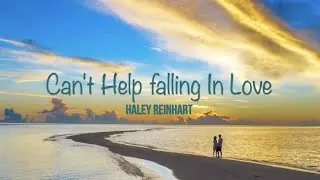 Can't Help Falling In Love - (Elvis Presley) Cover by Haley Reinhart with Lyrics