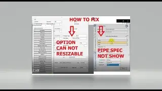 [E3D 2.1]_HOW TO FIX ERROR PIPE SPEC NOT SHOW/OPTION CAN NOT RESIZABLE