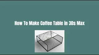 How To Make Coffee Table in 3Ds Max