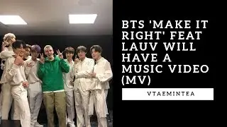BTS 'Make it Right' Feat LAUV will Have a Music Video (MV)