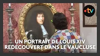 Un portrait de Louis XIV perdu depuis plus d'un siècle retrouvé dans le Vaucluse