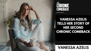 Vanessa Azelis Tells Her Story Of Her SECOND Chronic Comeback