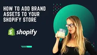 How to Add Brand Assets to Your Shopify Store [Step By Step]