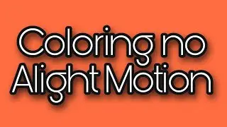 Como fazer coloring no Alight Motion ✨