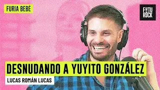 YUYITO GONZÁLEZ | DESNUDANDO A con LUCAS ROMÁN en FURIA BEBÉ