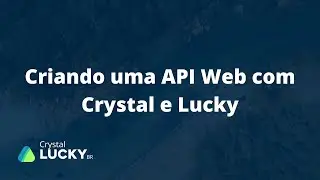 Desenvolvendo uma API WEB com Crystal e Lucky - 01