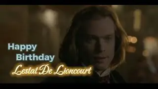 Happy Birthday Lestat De Lioncourt 2023