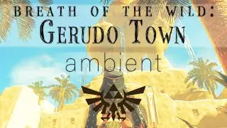 gerudo town | breath of the wild ambient locations