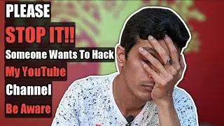 Plz Stop It!! - Someone Wants To हैक My YouTube Channel l THIS NEEDS TO STOP!!!!