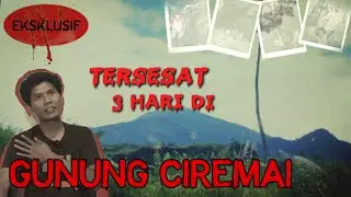 CERITA HOROR : TERSESAT 3 HARI DI GUNUNG CIREMAI (1) 