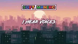 SofT MANiAC – I Hear Voices [ SYNTHWAVE | 8-BIT ]