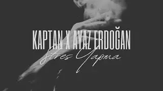 Kaptan x Ayaz Erdoğan - Stres Yapma