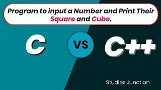Program to input a number and print their Square and Cube in C and C++ | C Vs C++ | Studies Junction