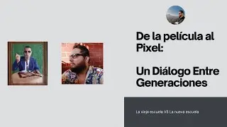 De la película al Pixel: Un Diálogo Entre Generaciones