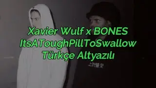 Xavier Wulf x BONES - ItsAToughPillToSwallow (Türkçe Altyazılı)