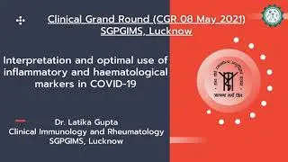 Interpretation and optimal use of inflammatory and haematological markers in COVID 19, Dr  Latika Gu