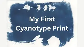 Making my first Cyanotype Print!
