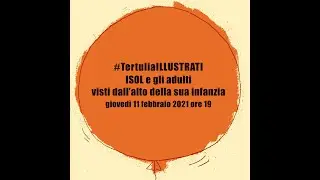 #TertuliaILLUSTRATI #13: ISOL. Gli adulti visti dall'alto della sua infanzia.(In spagnolo)