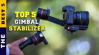 ✅ Top 5: Best Gimbal Stabilizer For Mirrorless Camera/iPhone/Android 2022 [Tested & Reviewed]