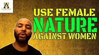 The Complete Breakdown on How to Use Female Nature Against Women
