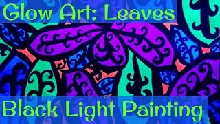 Glow Art: Black Light Painting Leaves [2018]