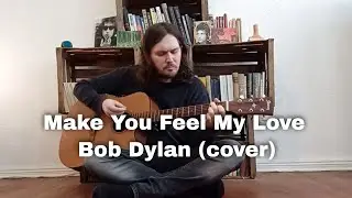 Make You Feel My Love - Bob Dylan (cover)