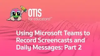 Using Microsoft Teams to Record Screencasts and Daily Messages: Part 2 [For Parents]