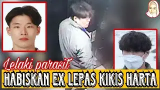 LELAKI PARASIT, HABISKAN EX LEPAS KIKIS HARTANYA