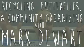 HOW Mad Mimi: Recycling, Butterflies & Community Organizing with Mark Dewart