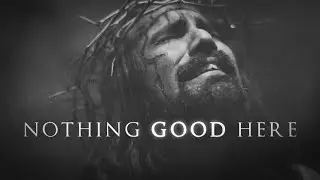Nothing Good Here (Good Friday)