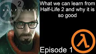 What we can learn from Half-Life 2 and why it is so good: Episode 1