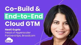 Co-Build and End-to-End Go-To-Market in cloud marketplaces with Neeti Gupta of Broadcom/VMware