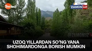 Uzoq yillardan so‘ng yana  Shohimardonga borish mumkin