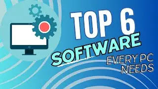 Top 6 Free Software Every Pc Needs