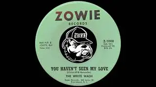 The White Wash - You Haven’t Seen My Love