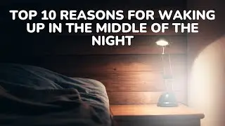 Reasons for Waking Up In The Middle Of The Night