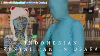 [ I talk with Indonesian zentai fan in Osaka ]